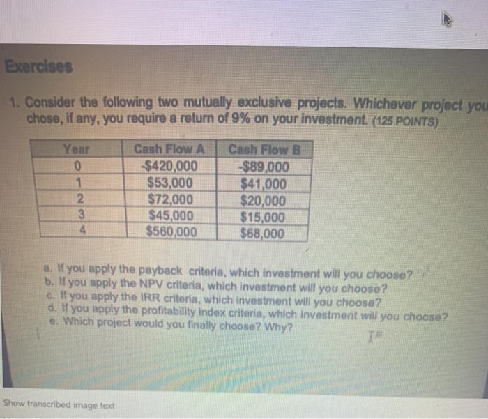 using excel Exercises 1. Consider the following two mutually exclusive projects. Whichever