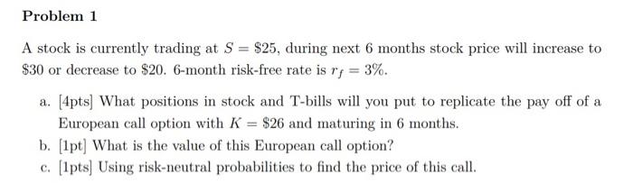  Problem 1 A stock is currently trading at S = $25,