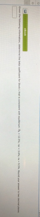  eBook Given the following information, determine the beta coefficient for Stock