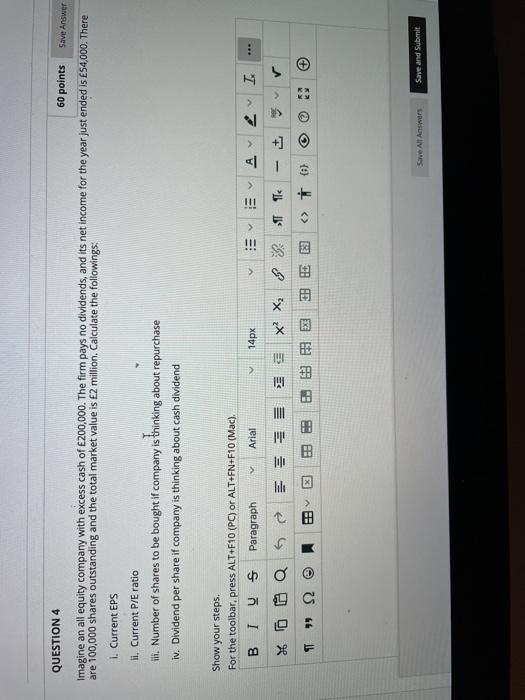  QUESTION 4 60 points Save Answer Imagine an all equity company