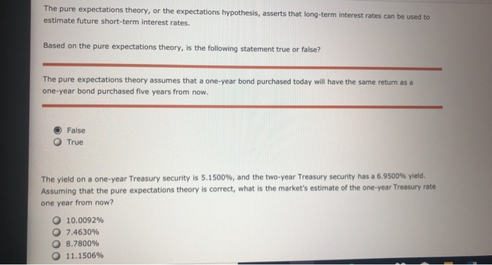  The pure expectations theory, or the expectations hypothesis, asserts that Iong-term