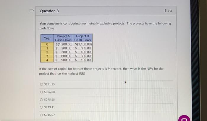  Question 8 5 pts Your company is considering two mutually exclusive