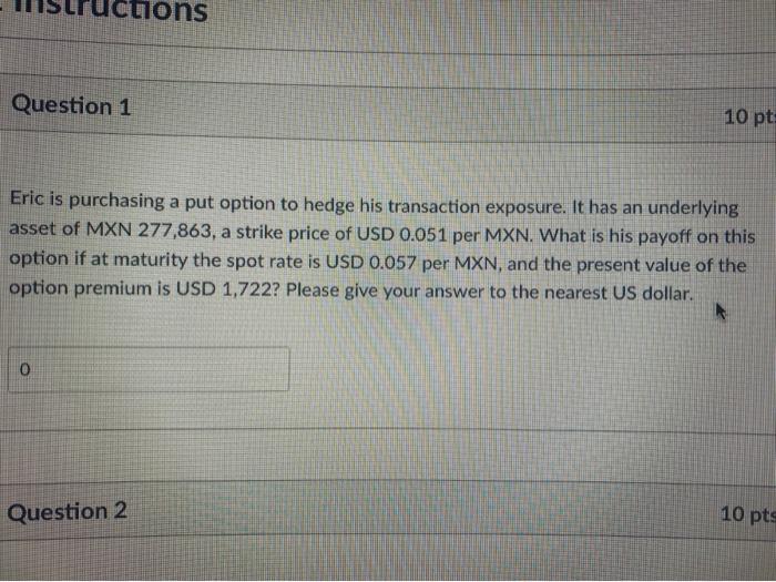  culons Question 1 10 pt Eric is purchasing a put option