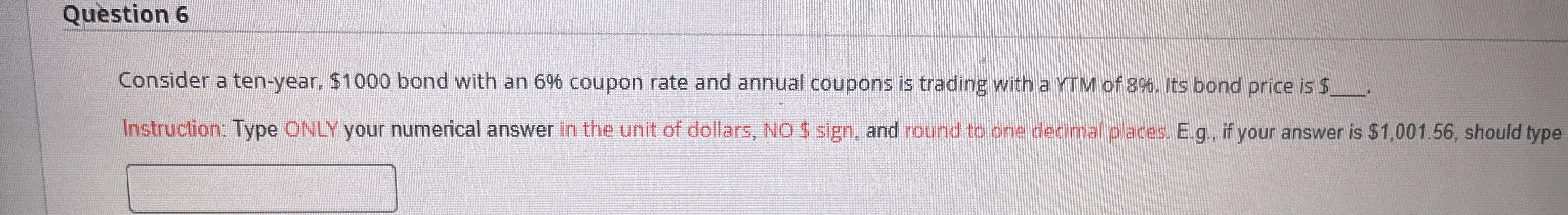  Question 6 Consider a ten-year, $1000 bond with an 6% coupon