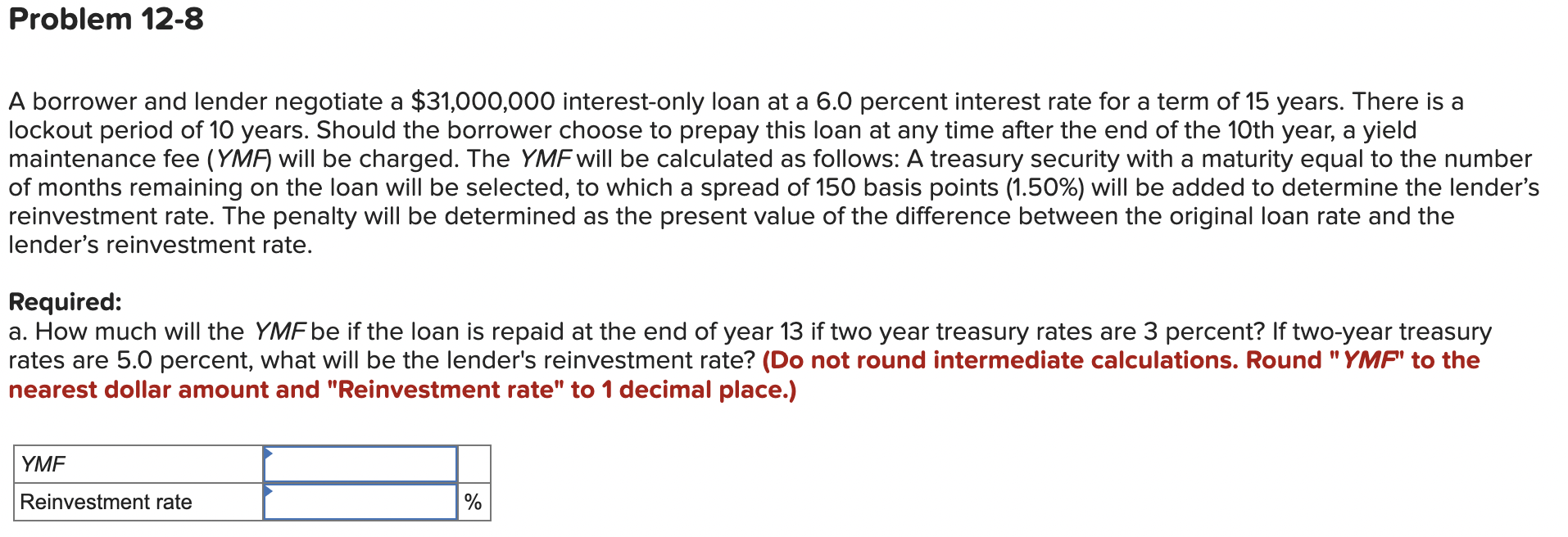 Problem 12-8 A borrower and lender negotiate a $31,000,000 interest-only loan