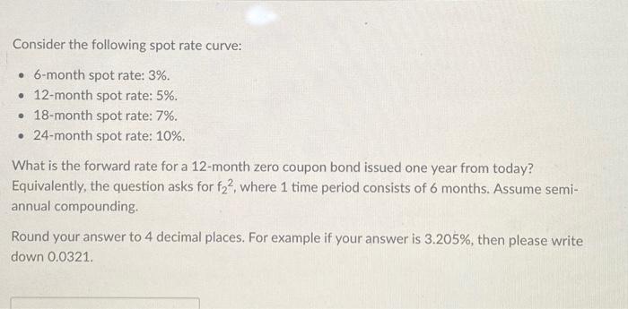 please make final answer clear, thank you! Consider the following spot rate