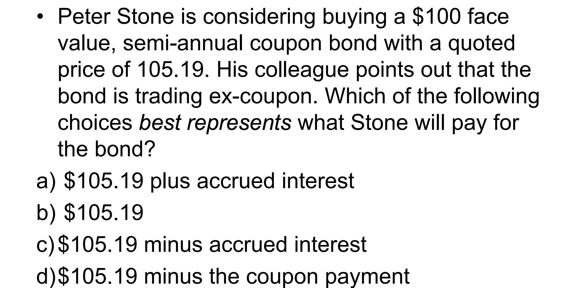Show work please Peter Stone is considering buying a $100 face value,