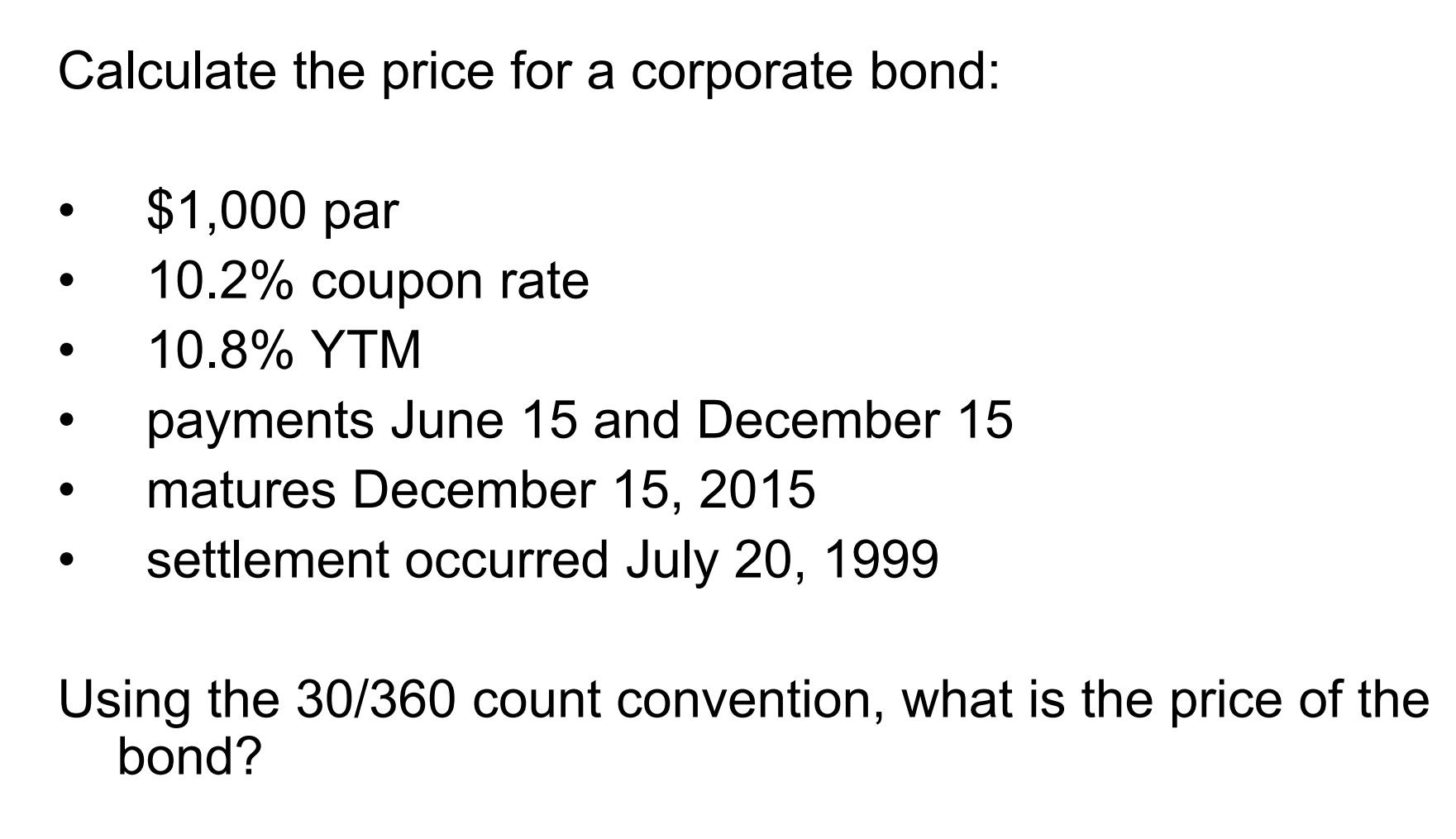 semi-annual coupon bond with a quoted price of 105.19. His colleague points