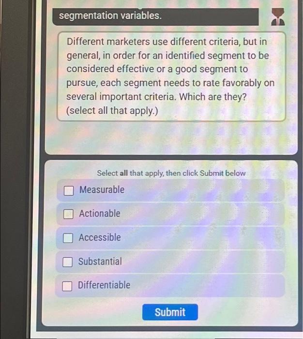  segmentation variables. Different marketers use different criteria, but in general, in