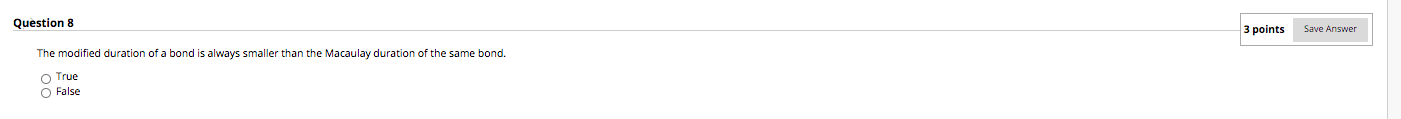 Question 8 3 points Save Answer The modified duration of a