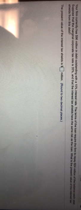 need help with this question please Your firm currently has $96 million