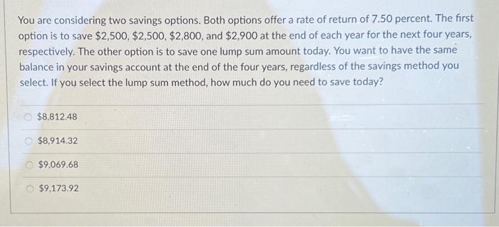  You are considering two savings options. Both options offer a rate