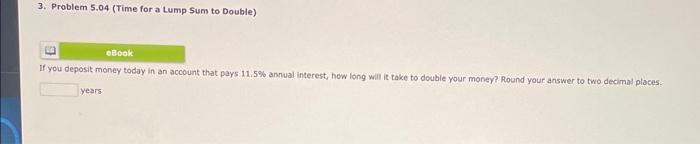  3. Problem 5.04 (Time for a Lump Sum to Double) If