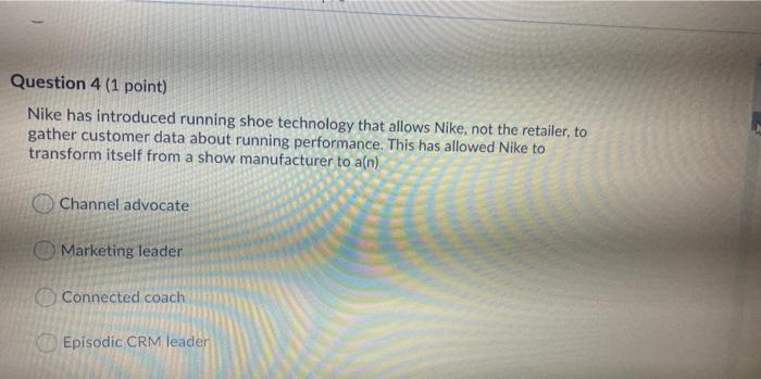  Question 4 (1 point) Nike has introduced running shoe technology that