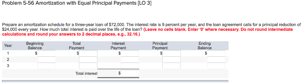  Problem 5-56 Amortization with Equal Principal Payments [LO 3] Prepare an