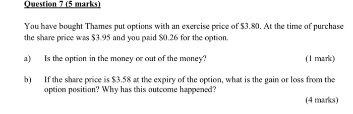  Question 7 (5 marks) You have bought Thames put options with