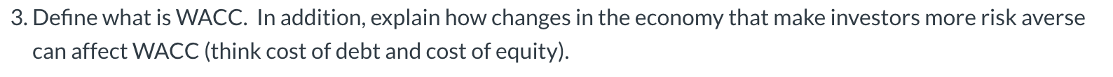 3. Define what is WACC. In addition, explain how changes in