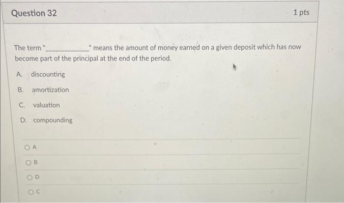  Question 32 1 pts The term " means the amount of
