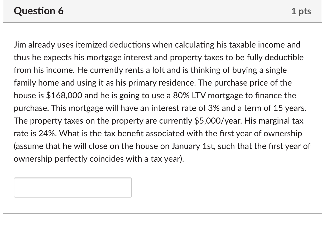 Question 6 1 pts Jim already uses itemized deductions when calculating