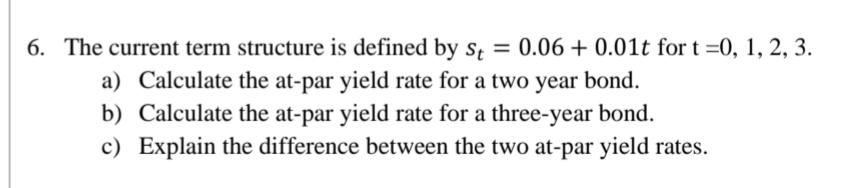  6. The current term structure is defined by St = 0.06
