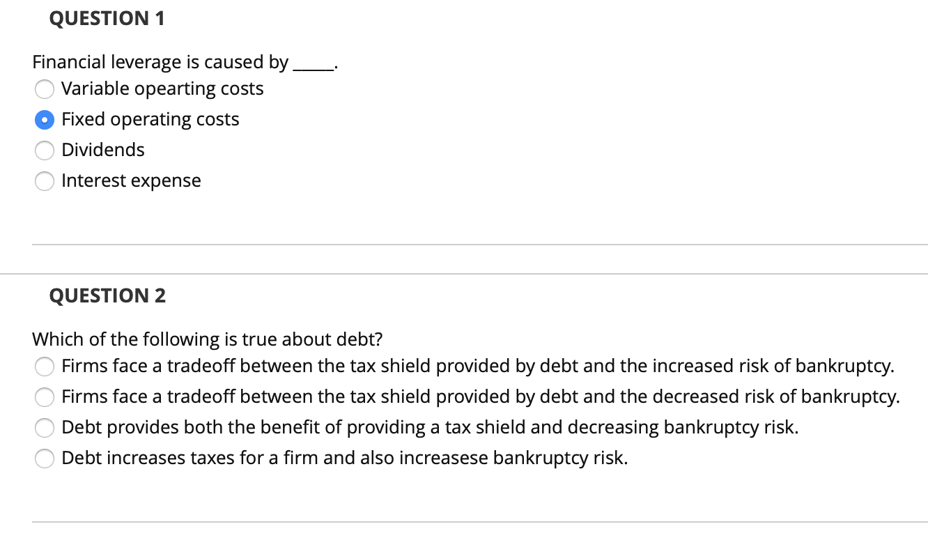  QUESTION 1 . Financial leverage is caused by _ O Variable