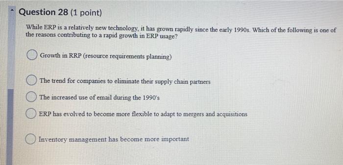  Question 28 (1 point) While ERP is a relatively new technology,