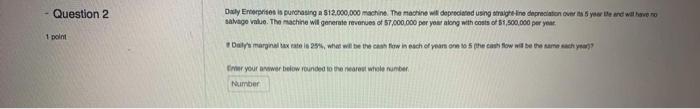  Question 2 Daly Enterprises is purchasing a $12,000,000 machine. The machine
