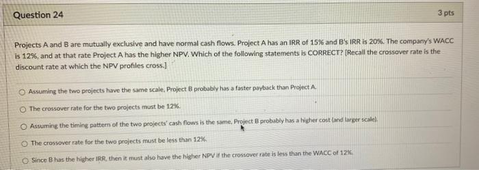  Question 24 3 pts Projects A and B are mutually exclusive