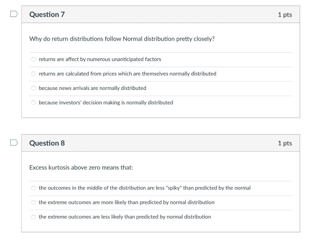  Question 7 1 pts Why do return distributions follow Normal distribution