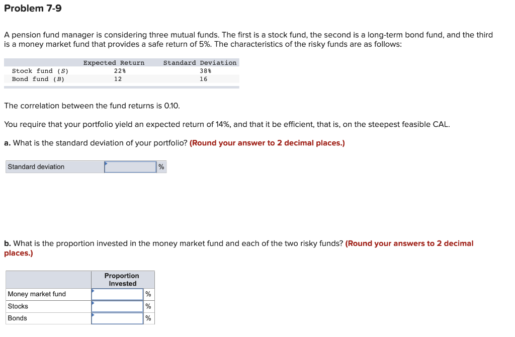 Problem 7-9 A pension fund manager is considering three mutual funds.