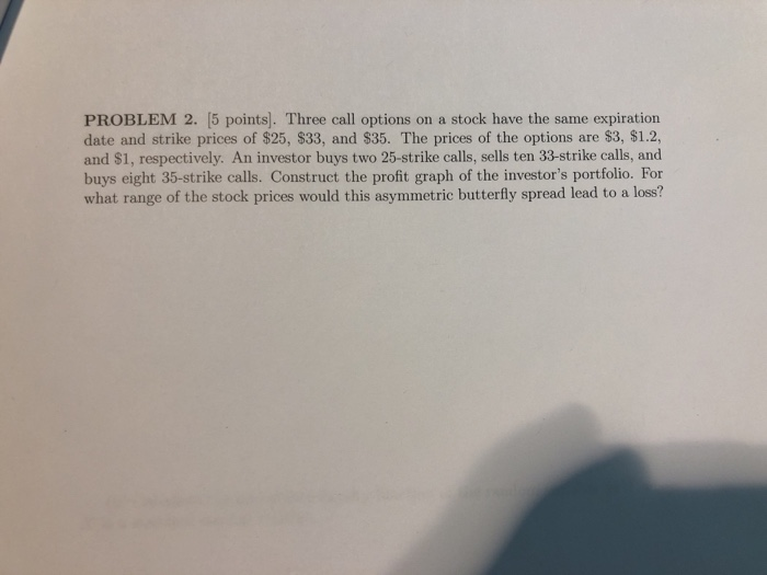  PROBLEM 2. 5 points]. Three call options on a stock have