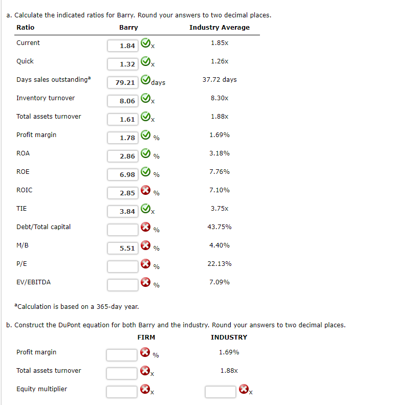 this question in corporate finance... a. Calculate the indicated ratios for Barry.