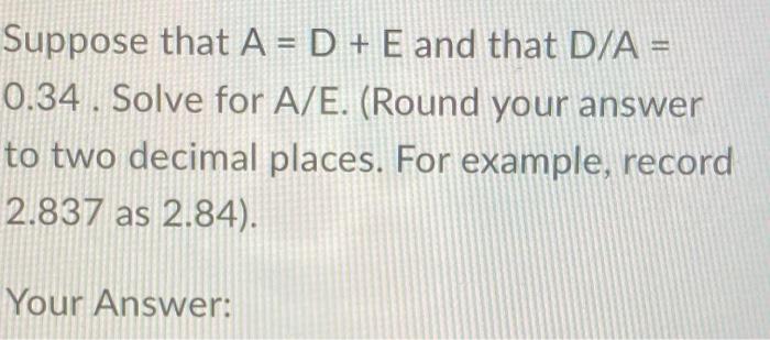 23 Suppose that A = D + E and that D/A =