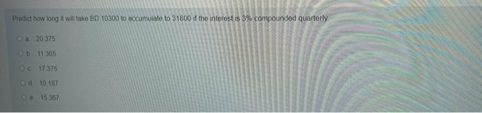  Predict how long it will take BD 10300 to accumulate to