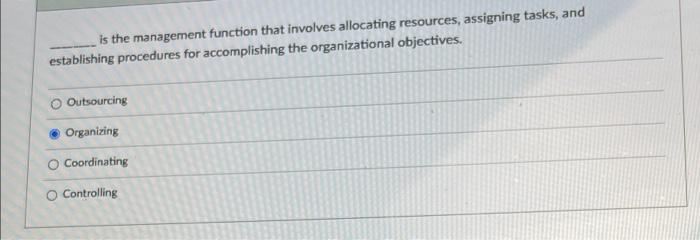 please help is the management function that involves allocating resources, assigning tasks,