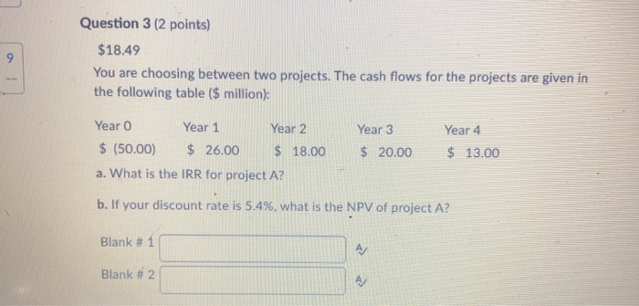  9 -- Question 3 (2 points) $18.49 You are choosing between