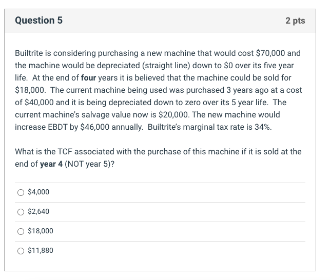 and the machine would be depreciated (straight line) down to $0 over