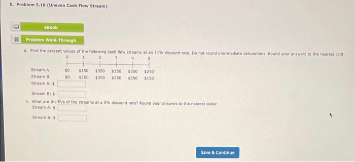  5. Problem 5.18 (Uneven Cash Flow Stream) a. Find the present