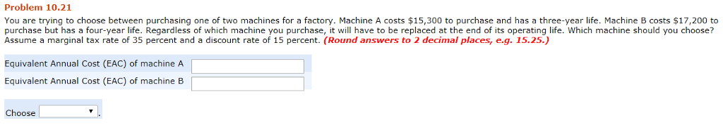 Problem 10.21 You are trying to choose between purchasing one of