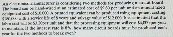  An electronics manufacturer is considering two methods for producing a circuit