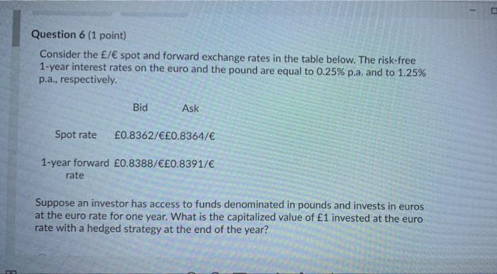  Question 6 (1 point) Consider the / spot and forward exchange