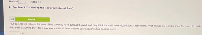  2. Problem 5,03 (Finding the Required Interest Rate) Your parents will