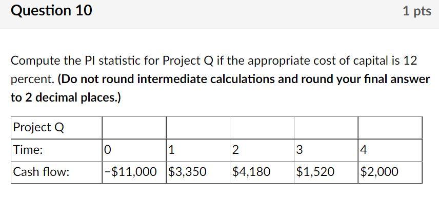 Question 10 1 pts Compute the Pl statistic for Project Q