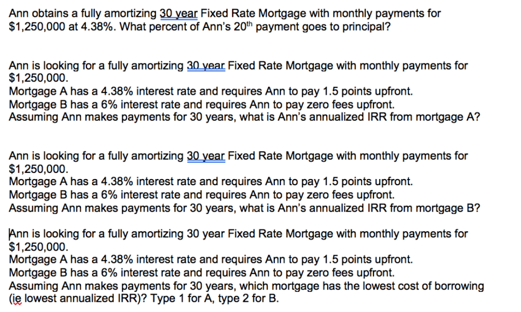 Ann obtains a fully amortizing 30 year Fixed Rate Mortgage with