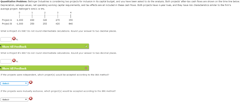  Quantitative Problem: Bellinger Industries is considering two projects for inclusion in