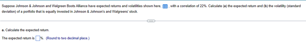 Expected Return (%) Standard Deviation (%) Johnson & Johnson 7 16