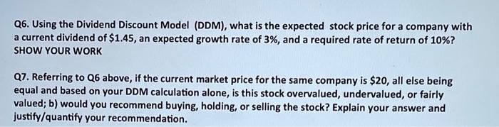 need help in question 7 Q6. Using the Dividend Discount Model (DDM),
