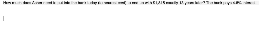  How much does Asher need to put into the bank today