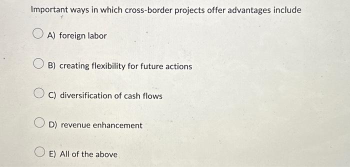  Important ways in which cross-border projects offer advantages include OA) foreign
