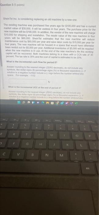  Question 515 points Shein Tel Inc is considering replacing an old